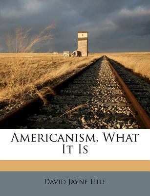 Americanism, What It Is 1179963083 Book Cover