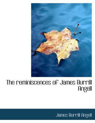 The Reminiscences of James Burrill Angell [Large Print] 1115392700 Book Cover