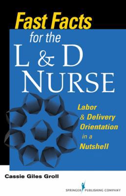 Fast Facts for the L & D Nurse: Labor & Deliver... 0826109969 Book Cover