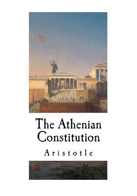 The Athenian Constitution: Aristotle 1537405004 Book Cover