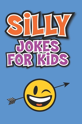 Silly Jokes for Kids: Laugh out loud jokes for ... 1547012315 Book Cover