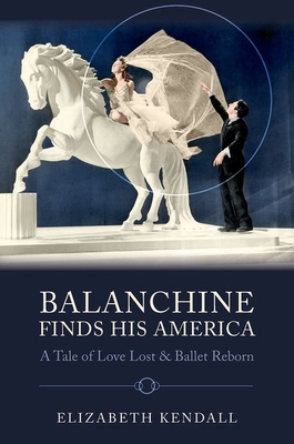Balanchine Finds His America: A Tale of Love Lo... 0197801439 Book Cover
