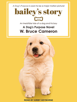 Bailey's Story: A Dog's Purpose Novel 1515955427 Book Cover