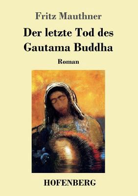 Der letzte Tod des Gautama Buddha: Roman [German] 3743724197 Book Cover