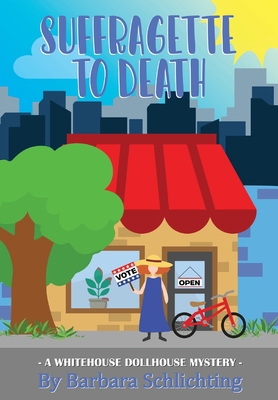 SUFFRAGETTE to DEATH: A WHITE HOUSE DOLLHOUSE m... 0999563092 Book Cover