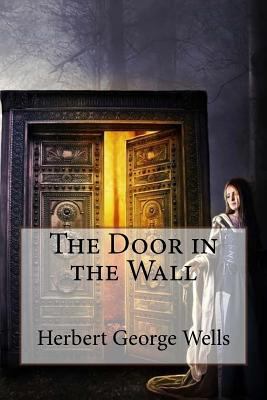 The Door in the Wall Herbert George Wells 1544725876 Book Cover