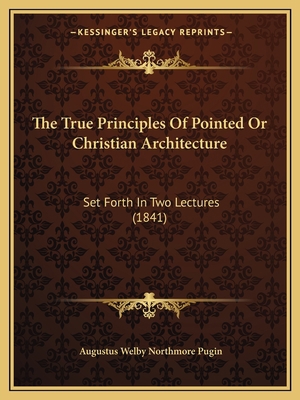 The True Principles Of Pointed Or Christian Arc... 1165664763 Book Cover