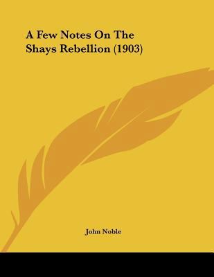 A Few Notes On The Shays Rebellion (1903) 1104592797 Book Cover