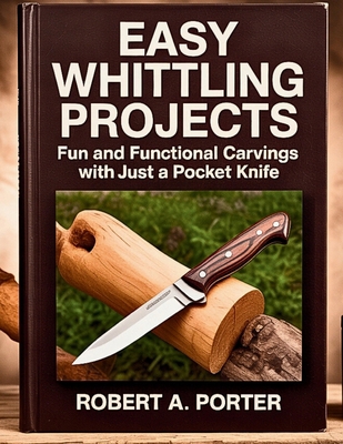 Easy Whittling Projects: Fun and Functional Car... B0FGXD8YLD Book Cover