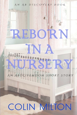 Reborn In A Nursery: An ABDL/Femdom/Nappy book B0DT1DXNSZ Book Cover