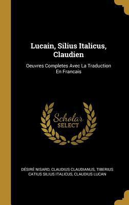 Lucain, Silius Italicus, Claudien: Oeuvres Comp... [French] 0270838341 Book Cover