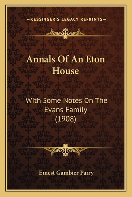 Annals Of An Eton House: With Some Notes On The... 1164577247 Book Cover