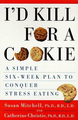 I'd Kill for a Cookie: A Simple Six-Week Plan t... 0452276446 Book Cover