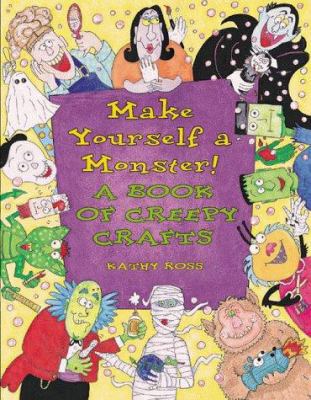 Make Yourself a Monster!: A Book of Creepy Crafts 0761310495 Book Cover