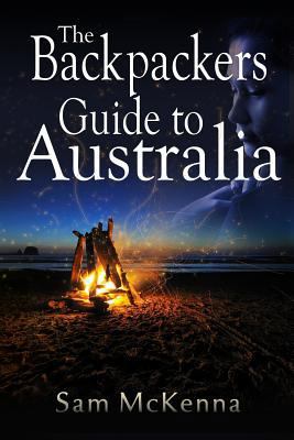 The Backpackers Guide to Australia 1494398206 Book Cover