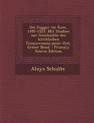 Die Fugger Im ROM, 1495-1523. Mit Studien Zur G... [German] 1294088130 Book Cover