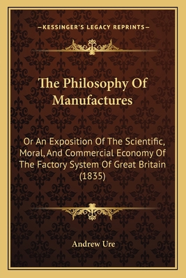 The Philosophy Of Manufactures: Or An Expositio... 1165131420 Book Cover