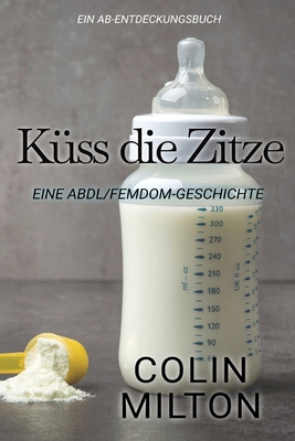 Küss die Zitze: Kiss the Teat [German] B0F3V388RT Book Cover