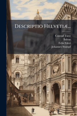 Descriptio Helvetiæ... [Latin] 1247845680 Book Cover