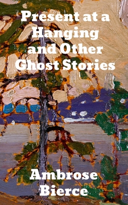 Present at a Hanging and Other Ghost Stories 1774410362 Book Cover