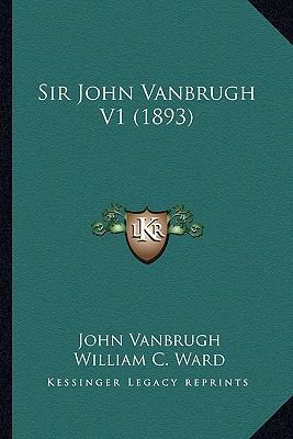 Sir John Vanbrugh V1 (1893) 1164135031 Book Cover