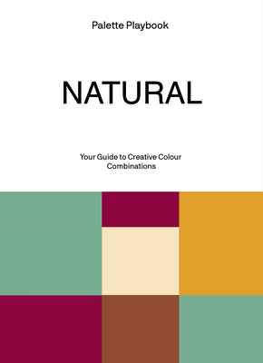 Palette Playbook: Natural: Your Guide to Creati... 9887066028 Book Cover