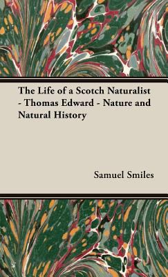 The Life of a Scotch Naturalist - Thomas Edward... 1443736961 Book Cover