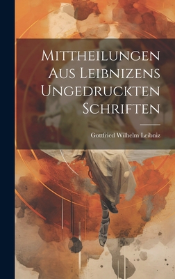 Mittheilungen Aus Leibnizens Ungedruckten Schri... [German] 1020390557 Book Cover