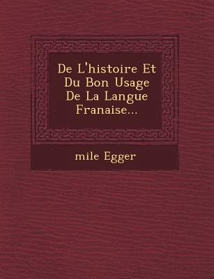 de L'Histoire Et Du Bon Usage de La Langue Fran... [French] 1249494109 Book Cover