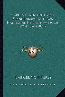 Cardinal Albrecht Von Brandenburg Und Das Halle... [German] 1167482565 Book Cover