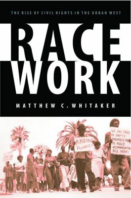 Race Work: The Rise of Civil Rights in the Urba... 0803248210 Book Cover