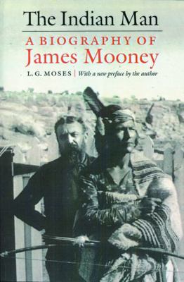 The Indian Man: A Biography of James Mooney 0803282796 Book Cover