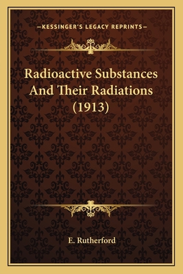 Radioactive Substances And Their Radiations (1913) 1164080598 Book Cover