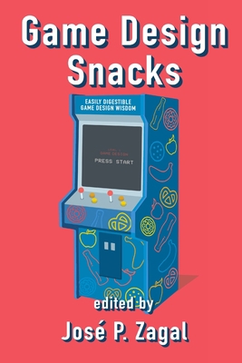 Game Design Snacks: Easily Digestible Game Desi... 0359725295 Book Cover