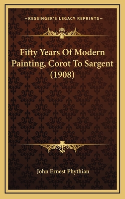 Fifty Years of Modern Painting, Corot to Sargen... 1164805142 Book Cover