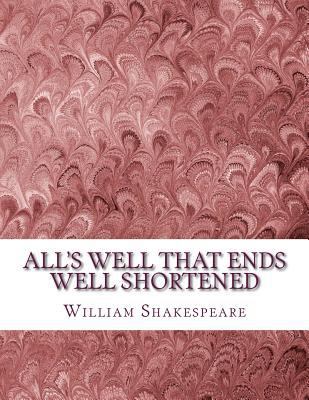 All's Well That Ends Well Shortened: Shakespear... 1533673004 Book Cover