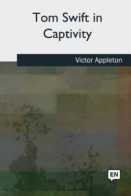 Tom Swift in Captivity 1727509099 Book Cover