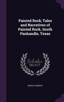 Painted Rock; Tales and Narratives of Painted R... 1356136192 Book Cover