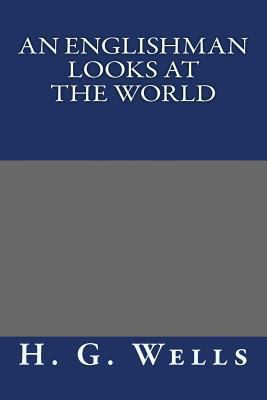 An Englishman Looks at the World 1490563857 Book Cover