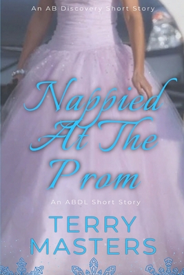 Nappied At The Prom: An ABDL/FemDom story B0D2JDRY9Y Book Cover