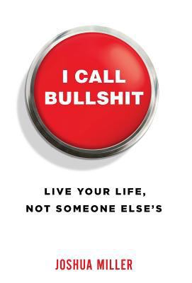 I Call Bullshit: Live Your Life, Not Someone El... 1619618699 Book Cover