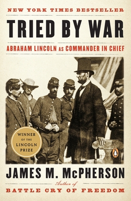 Tried by War: Abraham Lincoln as Commander in C... 0143116142 Book Cover
