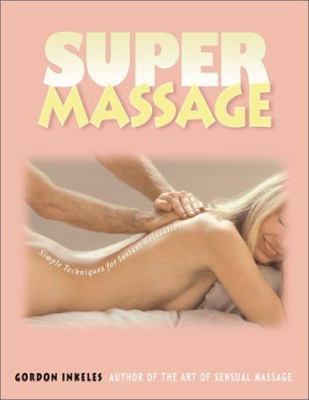 Super Massage: Simple Techniques for Instant Re... 0966914945 Book Cover