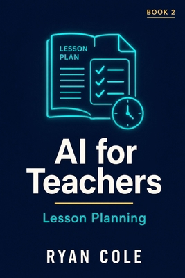 AI for Teachers: Lesson Planning: Design Better... B0H6ZTVC67 Book Cover