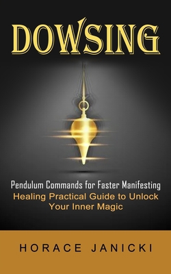 Dowsing: Pendulum Commands for Faster Manifesti... 1774855151 Book Cover
