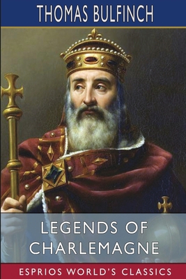 Legends of Charlemagne (Esprios Classics) B0BFVDLFZM Book Cover