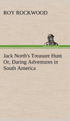 Jack North's Treasure Hunt Or, Daring Adventure... 3849160009 Book Cover