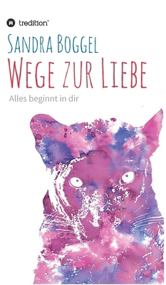 Wege zur Liebe - Alles beginnt in dir [German] 3347200586 Book Cover