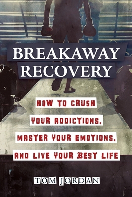 Breakaway Recovery: How to Crush Your Addiction...            Book Cover