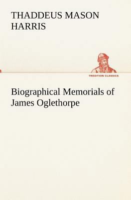 Biographical Memorials of James Oglethorpe 3849154971 Book Cover